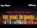 (You want to Bamba, you wanna chill with the big boys)Goya menor Nektunez Ameno AMPIANO REMIX lyrics