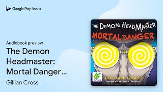 The Demon Headmaster: Mortal Danger: The Demon… by Gillian Cross · Audiobook preview