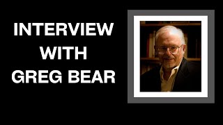 Greg Bear Interview | Author of Blood Music & Eon Greg Bear Interview | Author of Blood Music & Eon