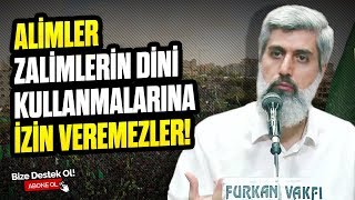 YENİ VİDEO | Alimler Zalimlerin Dini Kullanmalarına İzin Veremezler!