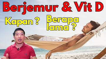 Berjemur matahari & vitamin D : Berapa lama, jam berapa, gimana caranya ??
