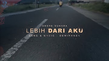 Andre Suhara | Lebih Dari Aku ( video lyric official )