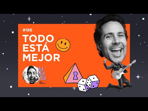 BLA BLA BLA #186 | Todo está mejor