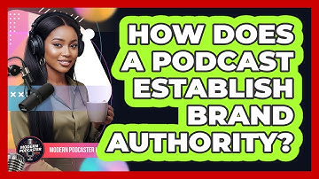 How Does A Podcast Establish Brand Authority?