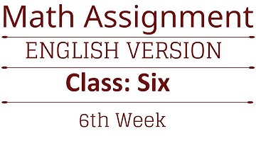 English Version || Math || Class 6 || Sixth Week Assignment || Mathematics