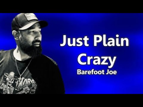 Barefoot Joe Just Plain Crazy Lyrics