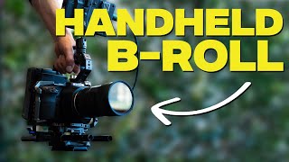 How To Shoot Cinematic Handheld B-Roll (Ultimate Guide)