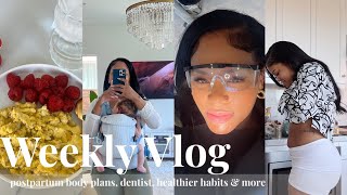 postpartum body goals, dentist appointment, healthier habits &amp; more | weekly vlog