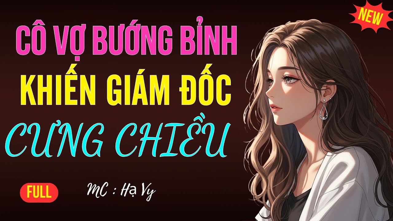 CÔ VỢ BƯỚNG BỈNH KHIẾN GIÁM ĐỐC CHIỀU | AUDIO TIỂU THUYẾT NGÔN TÌNH HAY MC HẠ VY DIỄN ĐỌC MỚI 2025
