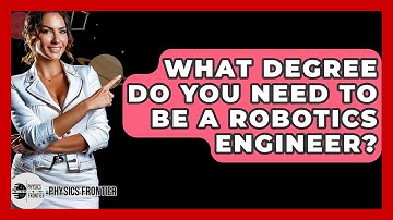 What Degree Do You Need To Be A Robotics Engineer? - Physics Frontier