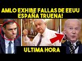 INESPERADO! AMLO EXHIBE FALLAS EN EEUU! GOLPAZO ESPAÑA, EN CRISIS POR GASOLINA. ULTIMA HORA.