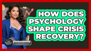 How Does Psychology Shape Crisis Recovery? - Macroecon Experts