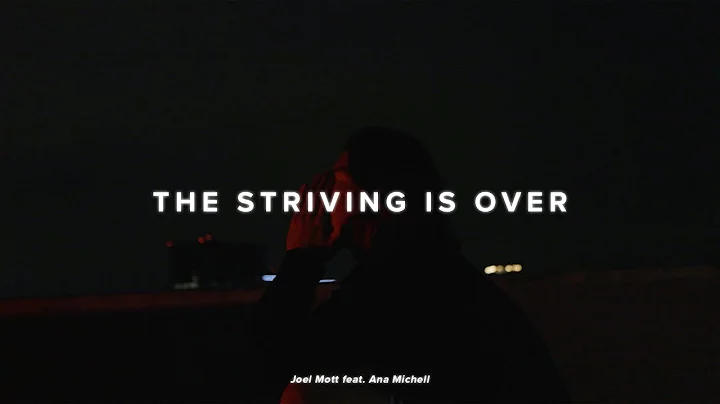 The Striving Is Over - Joel Mott feat. Ana Michell (Official Music Video)