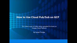 4  How to use Cloud Pub Sub in GCP
