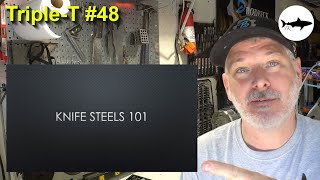 Triple-T #48 - Knife Steel 101