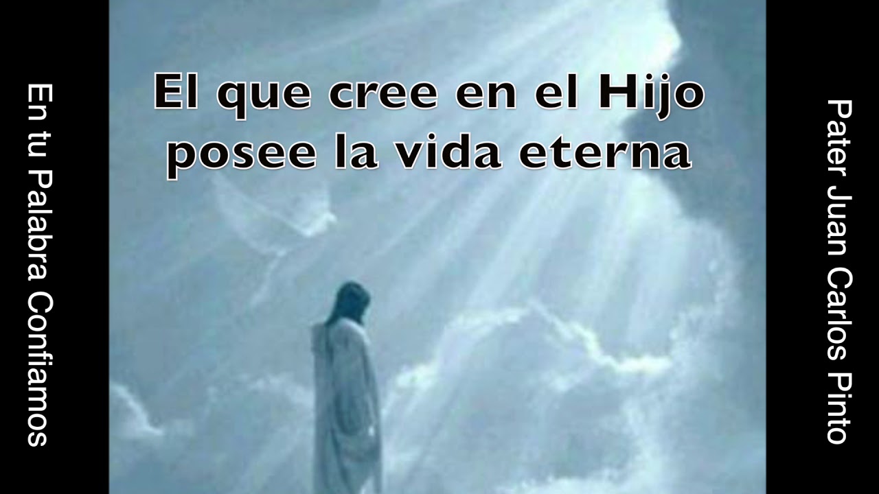 El que cree en el Hijo posee la vida eterna. Juan 3, 31-36 - YouTube