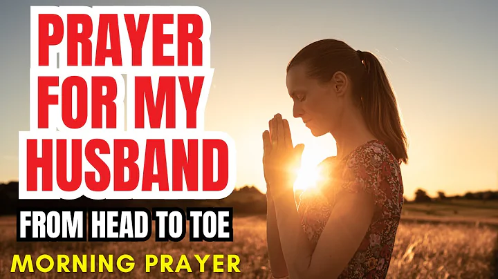 PRAYER FOR MY HUSBAND FROM HEAD TO TOE | PRAYER FOR MY HUSBAND | PRAYER FOR HUSBAND PROTECTION