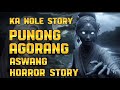 KA NOLE STORY PUNONG AGORANG DATING NAMATAY ( kwentong albularyo Horror Story )