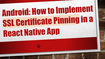 Android: How to Implement SSL Certificate Pinning in a React Native App