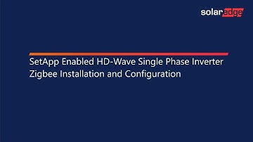 SetApp Enabled HD-Wave Single Phase Inverter Zigbee Installation and Configuration