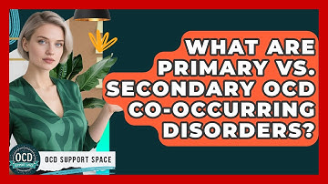 What Are Primary Vs. Secondary OCD Co-occurring Disorders? | OCD Support Space