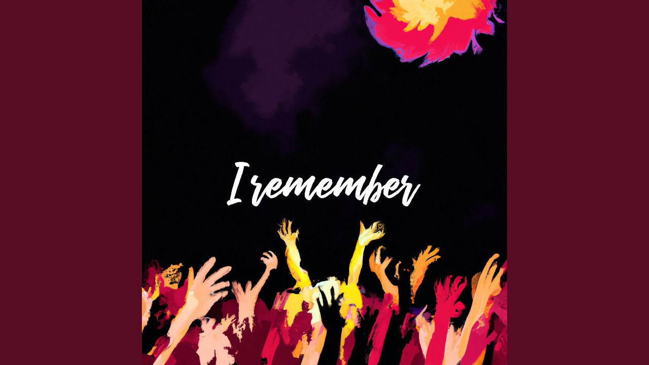 Watch I Remember on YouTube Watch I Remember on YouTube