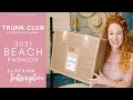 Nordstrom Trunk Club Beach Fashion Box + Try On | June 2021