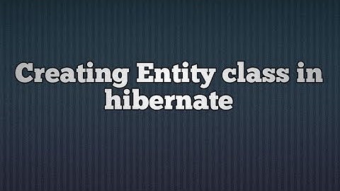 Hibernate 5 - Creating an Entity class Example