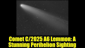 Comet C/2025 A6 Lemmon: A Stunning Perihelion Sighting