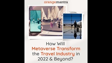 How Will Metaverse Transform The Travel Industry In 2022 & Beyond?