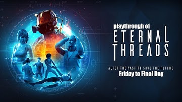 Eternal Threads (PC) Friday to Final Day playthrough part 2