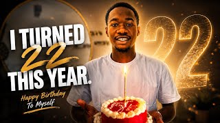 I TURNED 22 THIS YEAR… 🎂Happy Birthday To Myself 