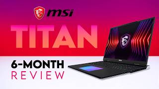 Our 6-month review of the MSI Titan 18HX