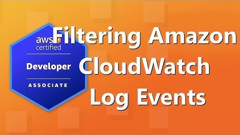 AWS Developer Associate (DVA-C02) Certification: Filtering Amazon CloudWatch Log Events