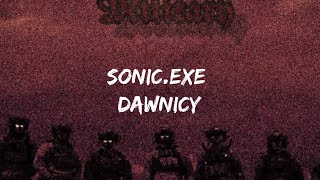 Sonic.exe-dawnicy song