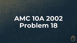 AMC 10A 2002: Problem 18 Breakdown