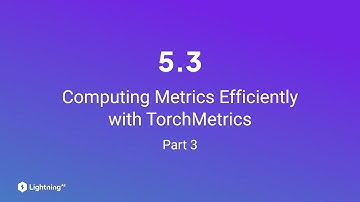 Unit 5.3 | Computing Metrics Efficiently with TorchMetrics | Part 3