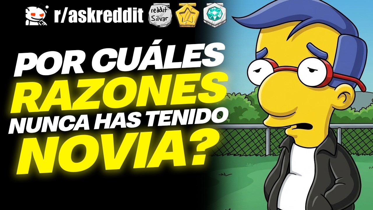 ¿Por qué razón NUNCA has tenido NOVIA? 😥 - Preguntas de Reddit.