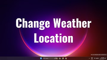 How to Change Weather Location In Windows 10 or 11