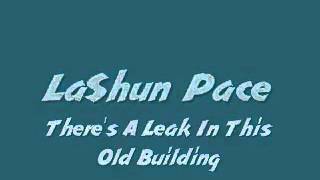Video thumbnail of "There's A Leak In This Old Building Lashun Pace"