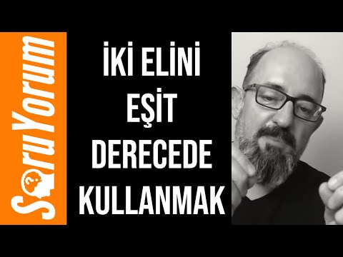 SoruYorum - İki Elini Eşit Derecede Kullanmak