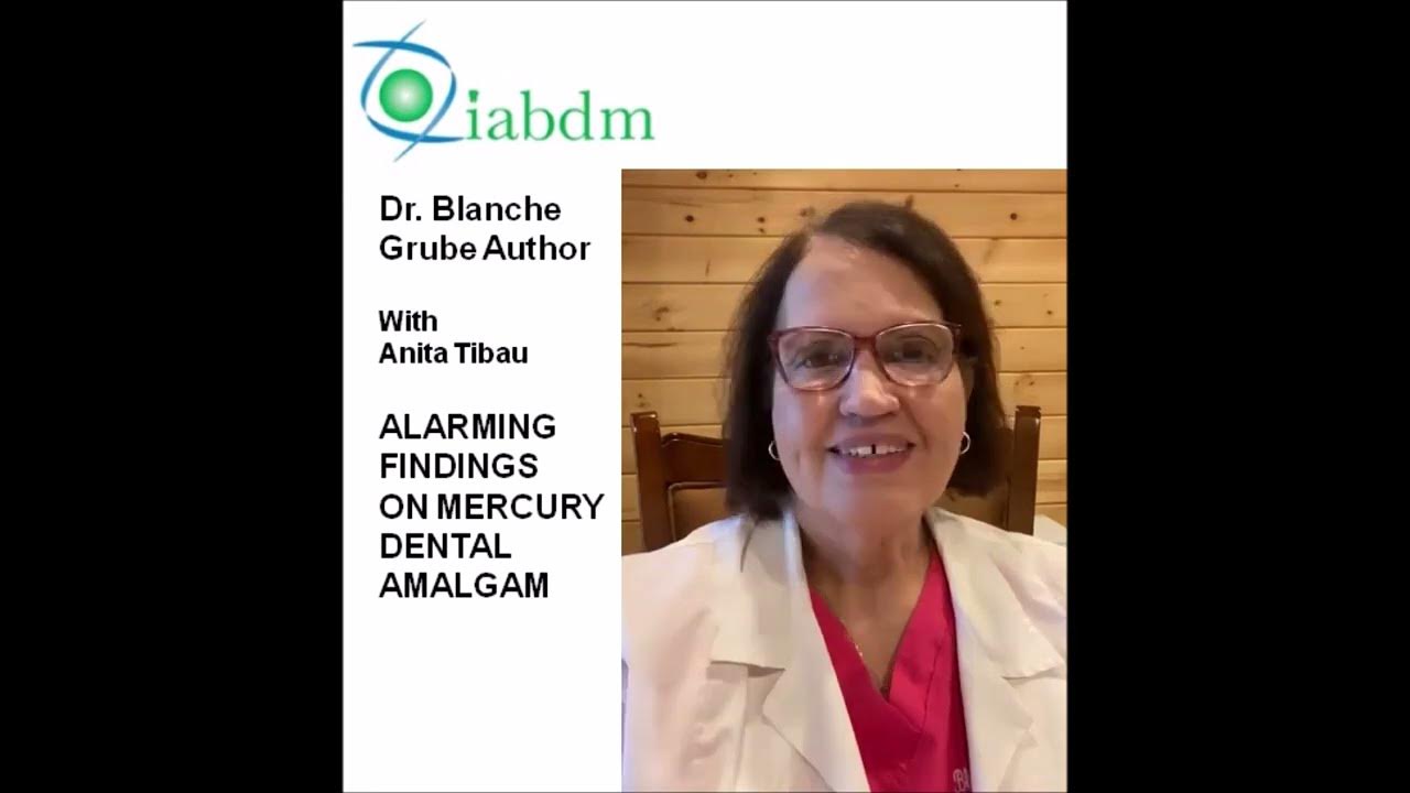 Dr Blanche Grube IABDM Alarming Findings on Mercury Dental Amalgam