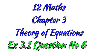 Class 12 Maths |  Exercise 3.1| Question no 6 |Theory of Equation | சமன்பாட்டியல்| TN New Syllabus