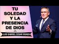 PREDICAS CRISTIANAS | Tu Soledad y la Presencia de Dios | Luis Gabriel Cesar Izunsa