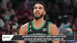 Jayson Tatum Passes Larry Bird For Most 50-Point Games In Celtics' History