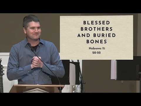 Blessed Brothers and Buried Bones - Hebrews 11:20-22