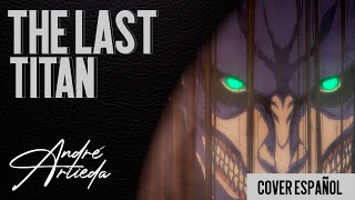 Shingeki no Kyojin OP 9 | THE LAST TITAN | André - A! (Cover Español Latino)