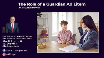 The Role of a Guardian ad Litem in an Illinois Divorce | Lake County, IL Family Law