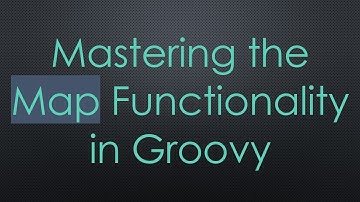 Mastering the Map Functionality in Groovy