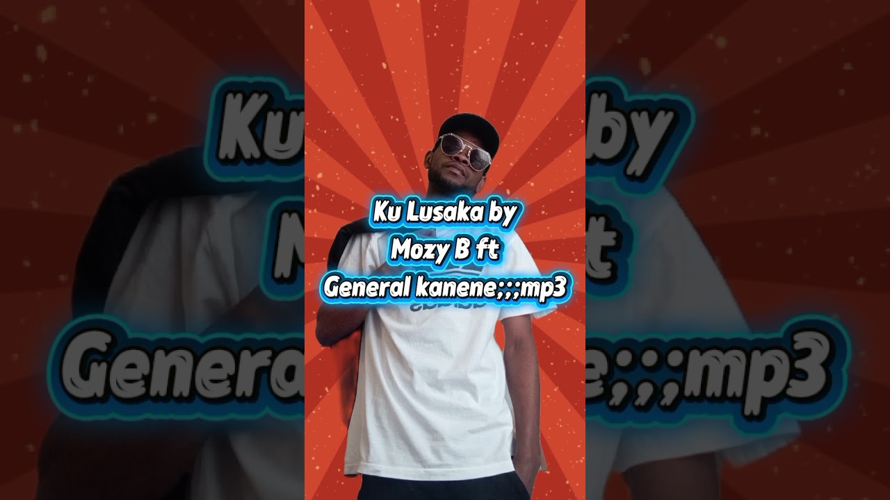 Ku Lusaka by Mozy B ft. General Kanene...mp3